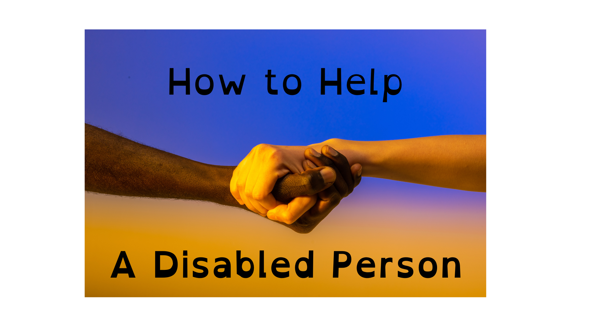 My Friend Has A Disability, How Can I Help?